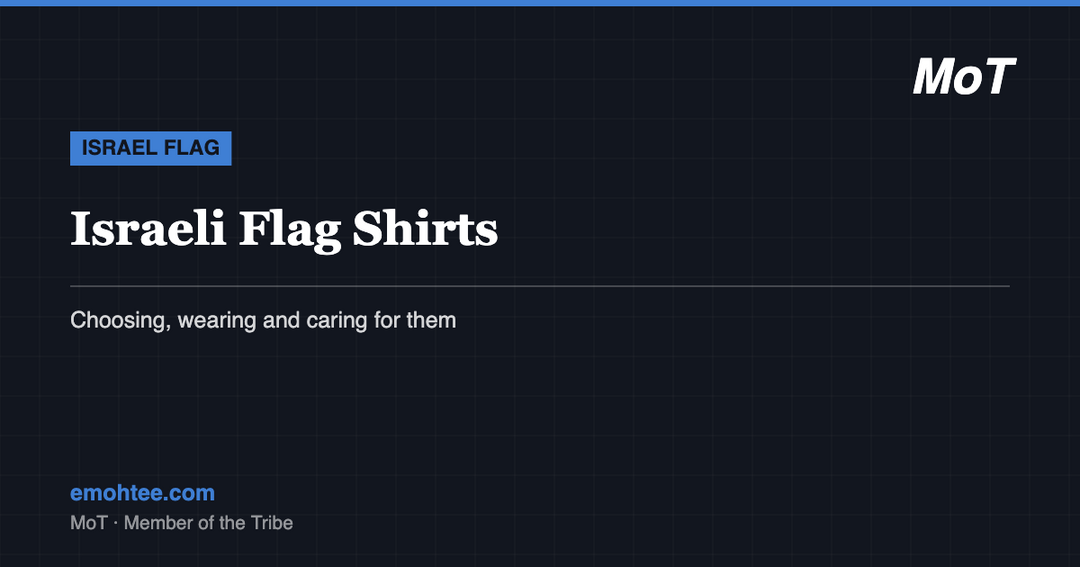 Israeli flag shirts guide - choosing, wearing and care by MoT Member of the Tribe