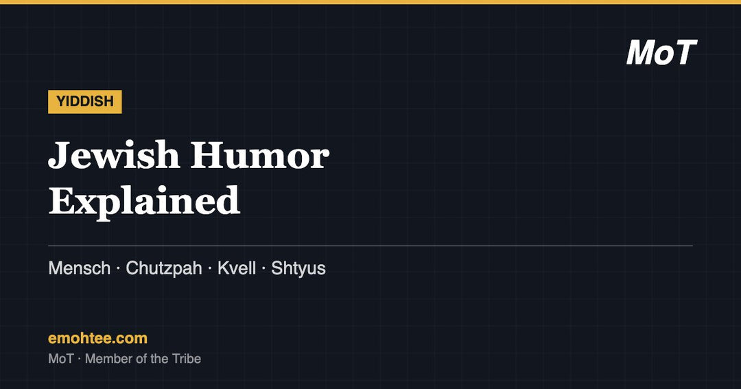 Jewish humor explained - mensch, chutzpah, kvell and more Yiddish words, by MoT Member of the Tribe