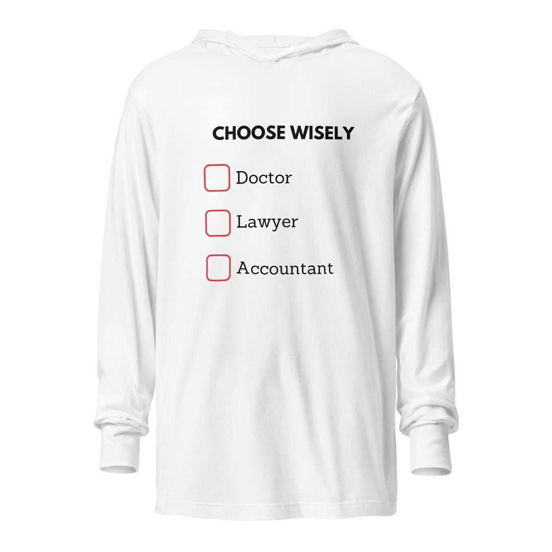 Hooded long sleeve shirt with Choose Wisely design