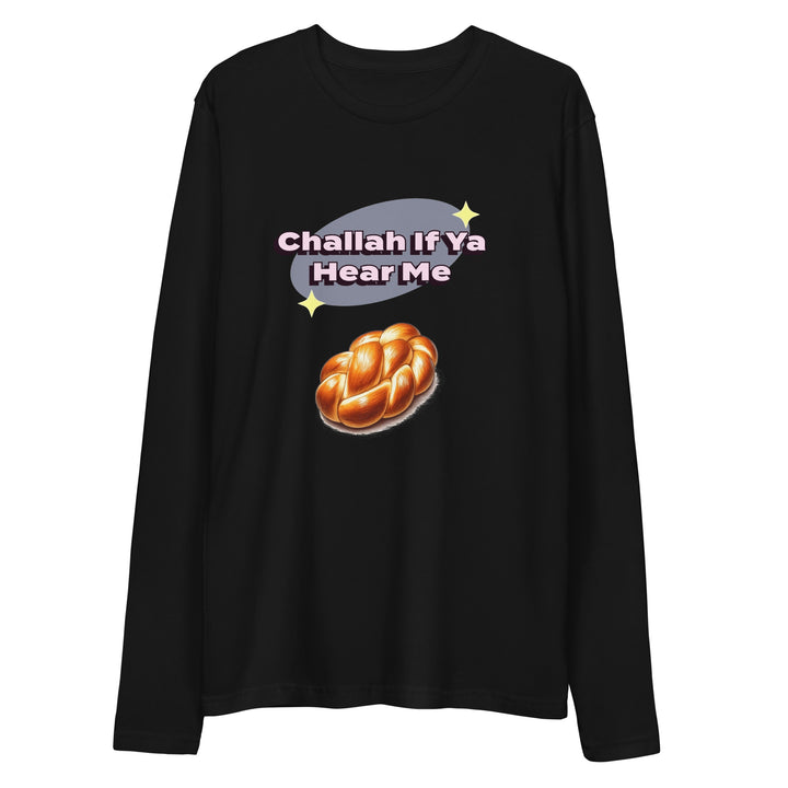 Long Sleeve Fitted Crew | Challah If Ya Hear Me
