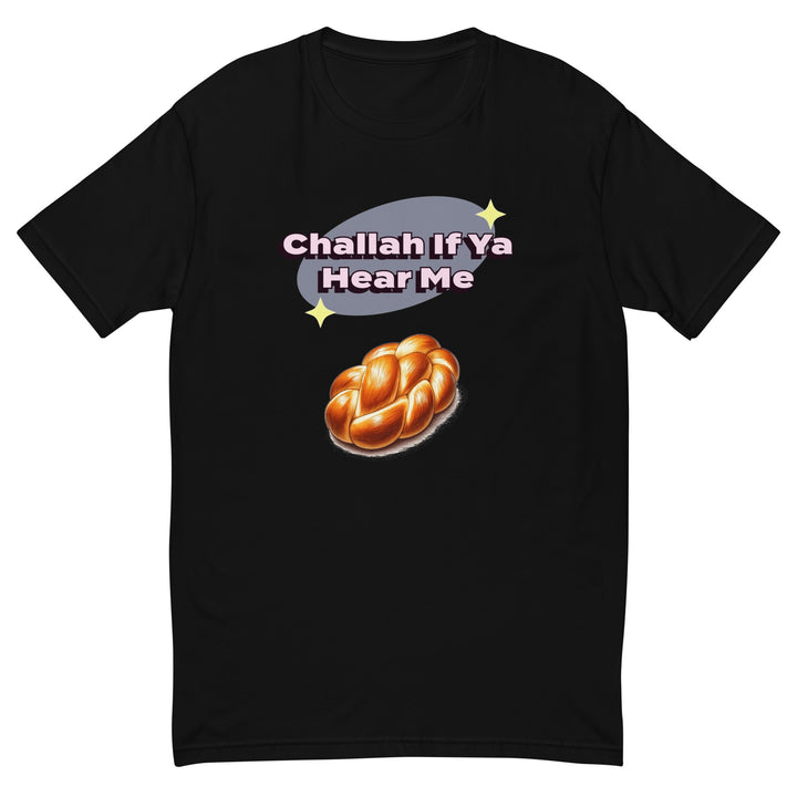 Men's Fitted T-Shirt | Challah If Ya Hear Me