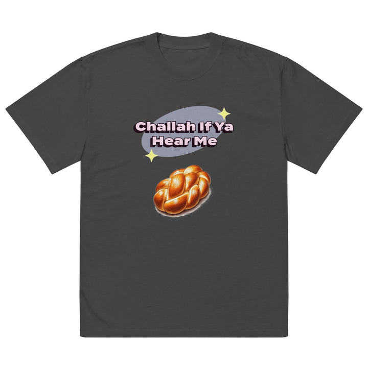 Oversized T-Shirt | Challah If Ya Hear Me
