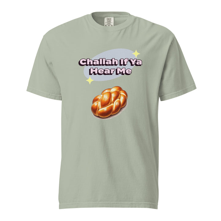 Garment Dyed Heavyweight T-Shirt | Challah If Ya Hear Me