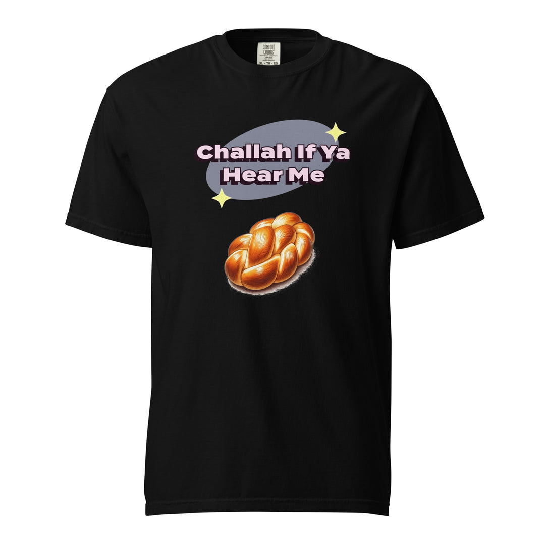 Garment Dyed Heavyweight T-Shirt | Challah If Ya Hear Me