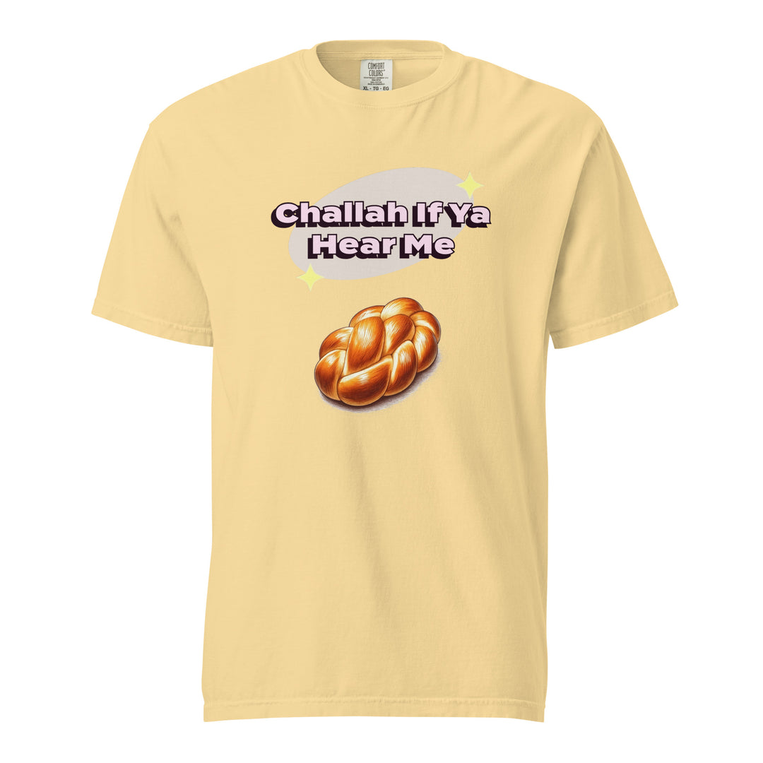 Garment Dyed Heavyweight T-Shirt | Challah If Ya Hear Me