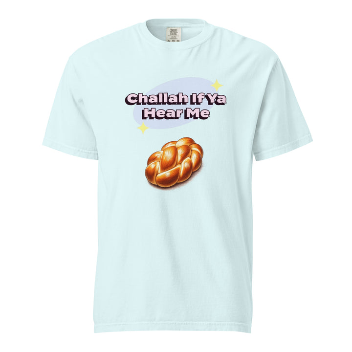 Garment Dyed Heavyweight T-Shirt | Challah If Ya Hear Me