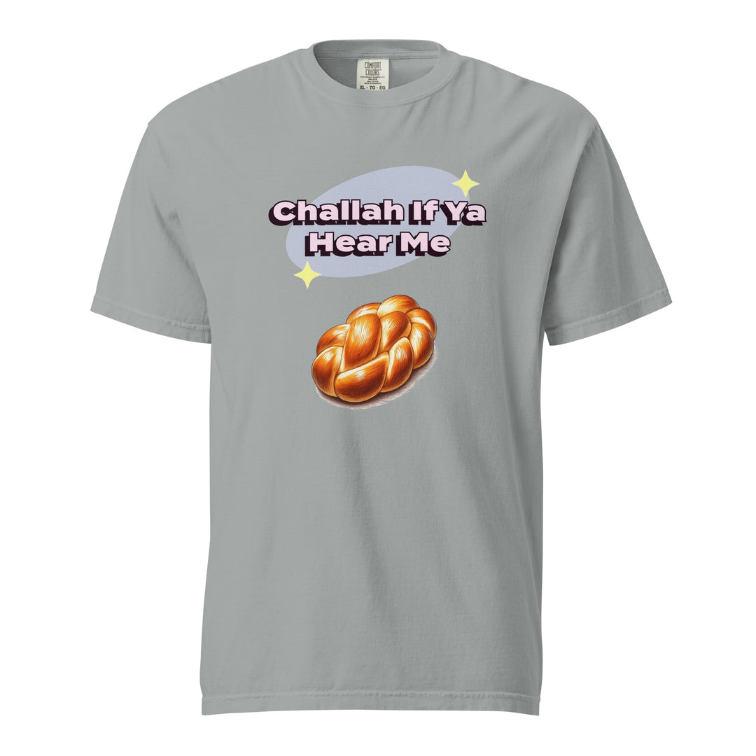 Garment Dyed Heavyweight T-Shirt | Challah If Ya Hear Me