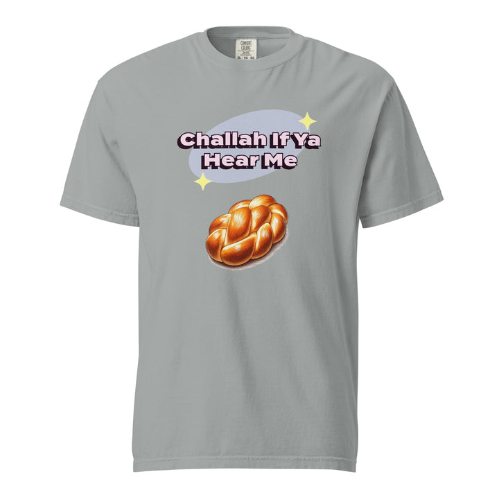 Garment Dyed Heavyweight T-Shirt | Challah If Ya Hear Me