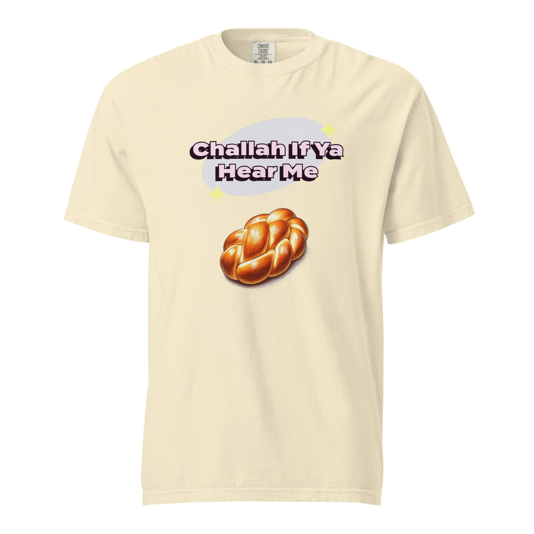 Garment Dyed Heavyweight T-Shirt | Challah If Ya Hear Me