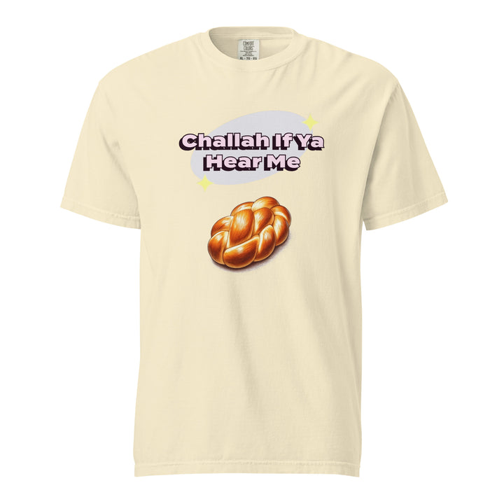 Garment Dyed Heavyweight T-Shirt | Challah If Ya Hear Me