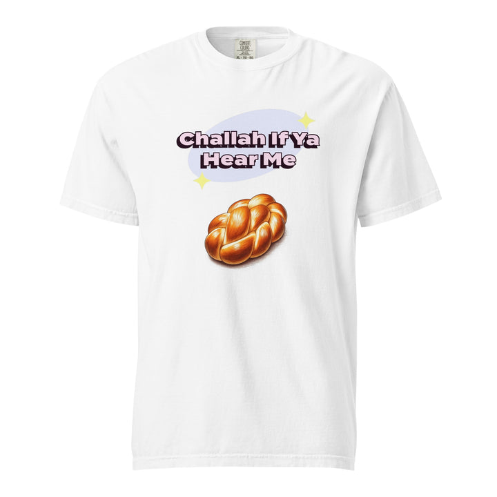 Garment Dyed Heavyweight T-Shirt | Challah If Ya Hear Me