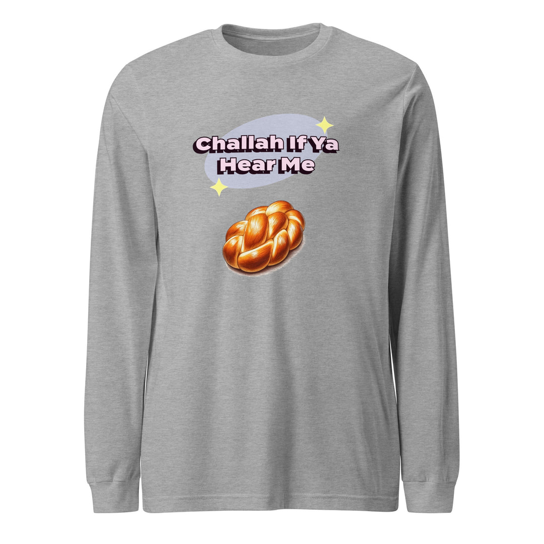 Long Sleeve Shirt | Challah If Ya Hear Me