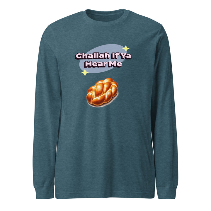 Long Sleeve Shirt | Challah If Ya Hear Me