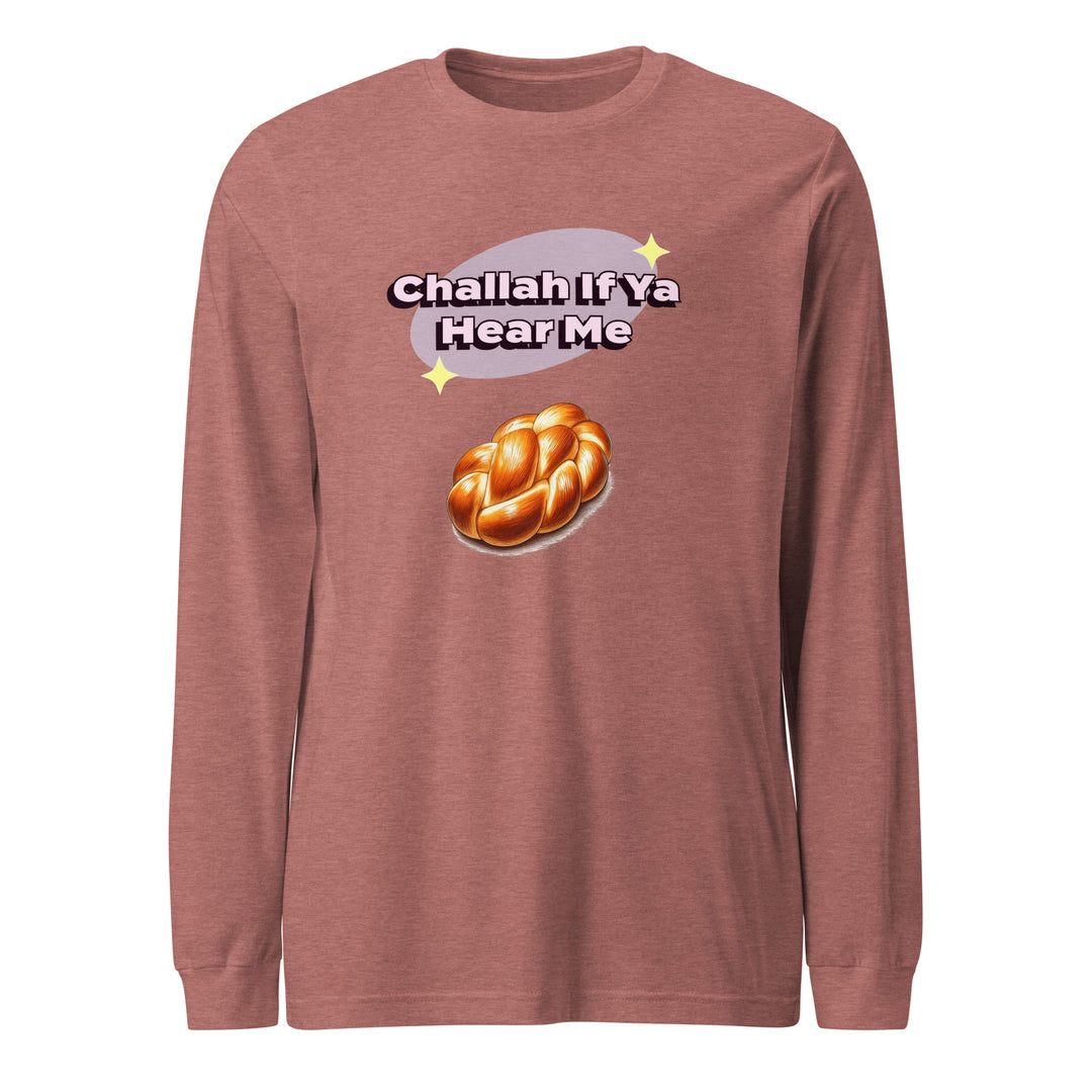 Long Sleeve Shirt | Challah If Ya Hear Me