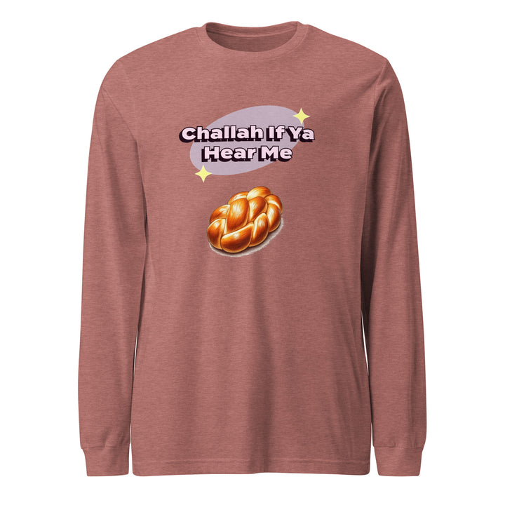 Long Sleeve Shirt | Challah If Ya Hear Me