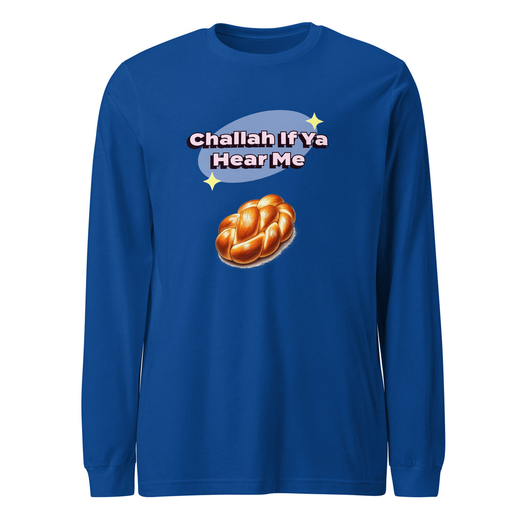 Long Sleeve Shirt | Challah If Ya Hear Me