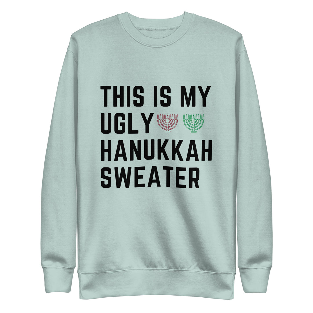 My Ugly Hanukkah Sweater funny Jewish premium sweatshirt in Agave - front view