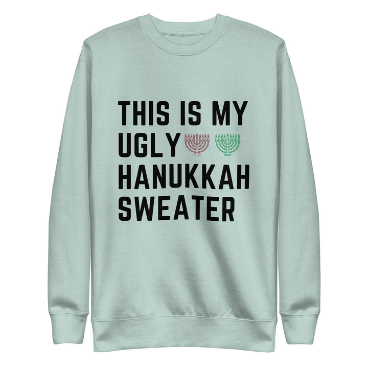 My Ugly Hanukkah Sweater funny Jewish premium sweatshirt in Agave - front view