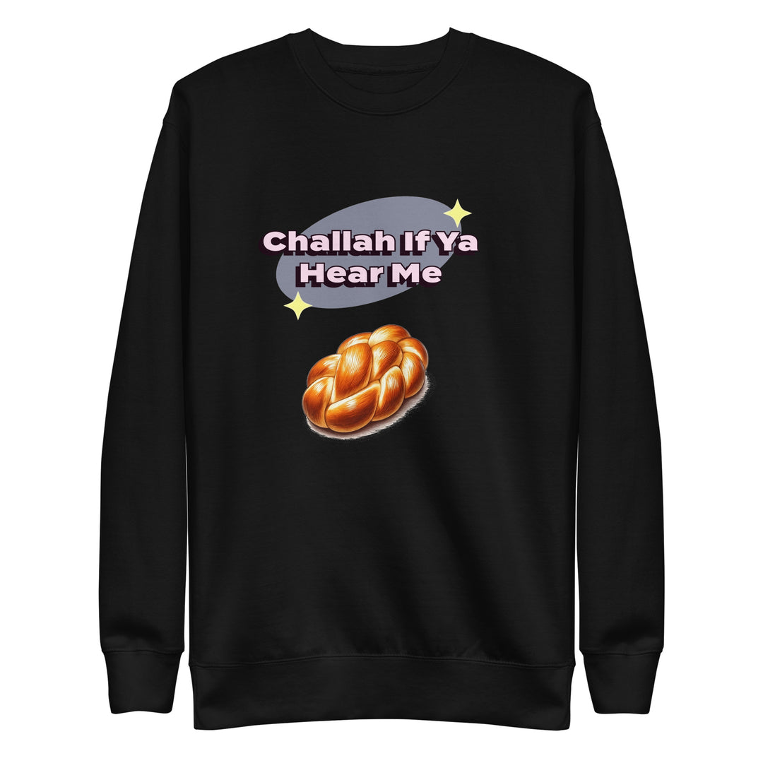 Premium Sweatshirt | Challah If Ya Hear Me