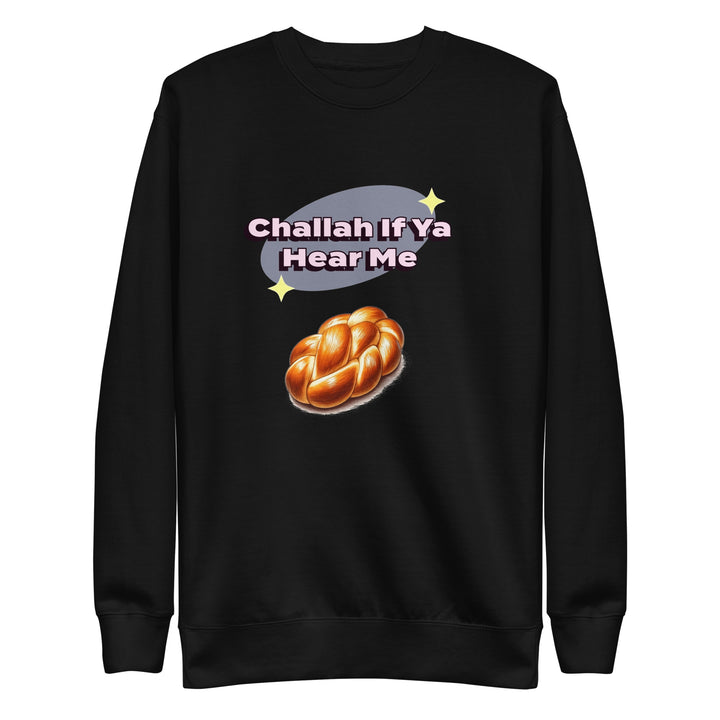 Premium Sweatshirt | Challah If Ya Hear Me