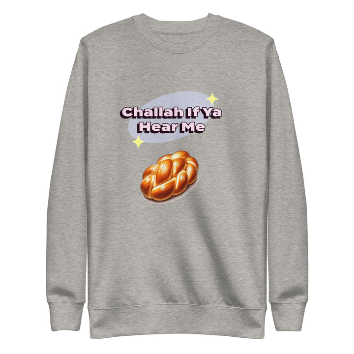 Premium Sweatshirt | Challah If Ya Hear Me