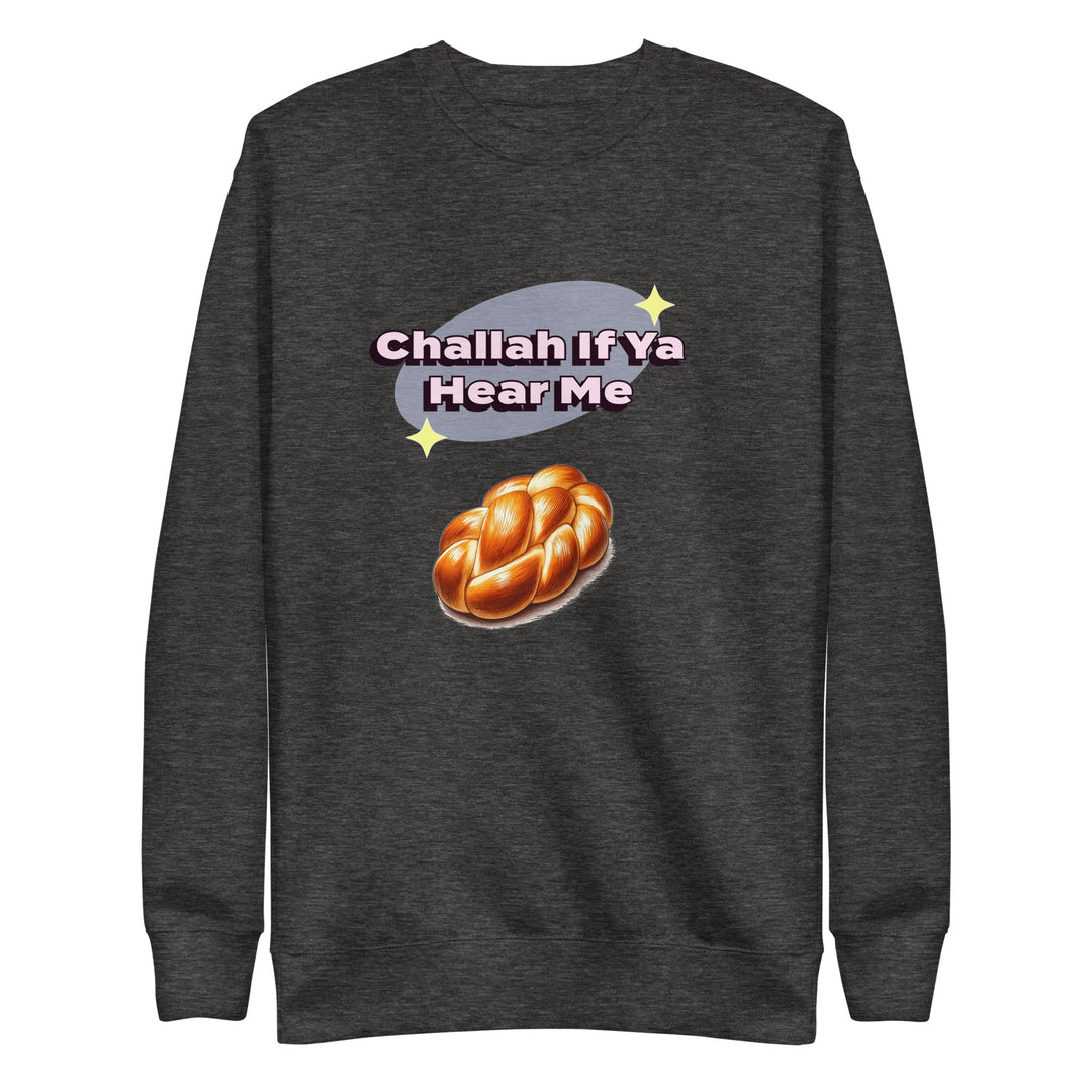 Premium Sweatshirt | Challah If Ya Hear Me
