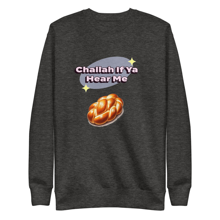 Premium Sweatshirt | Challah If Ya Hear Me