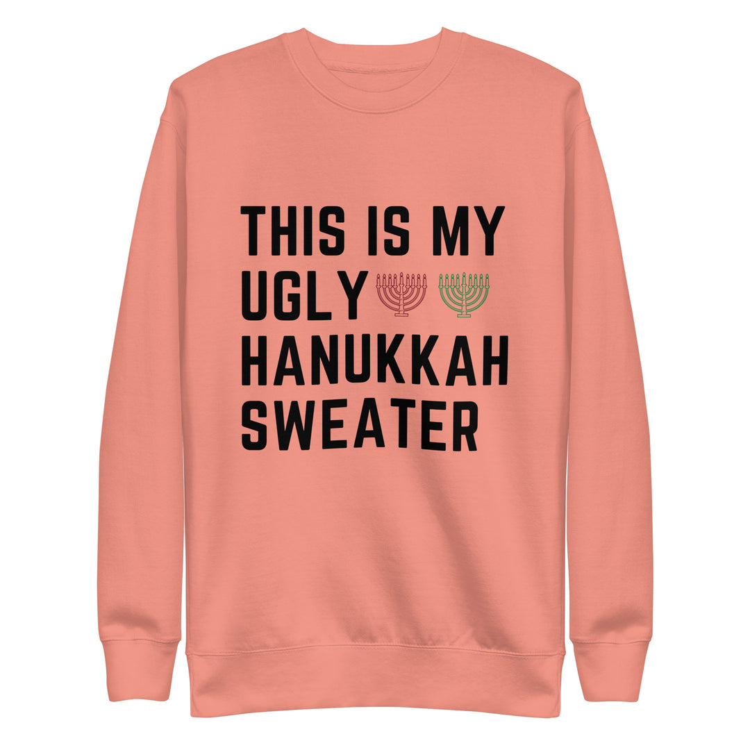 My Ugly Hanukkah Sweater funny Jewish premium sweatshirt in Dusty Rose - front view