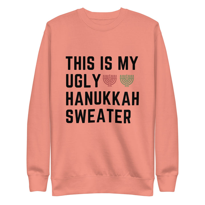 My Ugly Hanukkah Sweater funny Jewish premium sweatshirt in Dusty Rose - front view