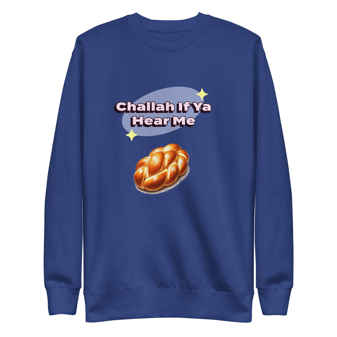 Premium Sweatshirt | Challah If Ya Hear Me