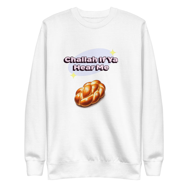 Premium Sweatshirt | Challah If Ya Hear Me