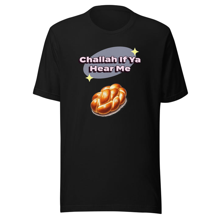 T-Shirt | Challah If Ya Hear Me