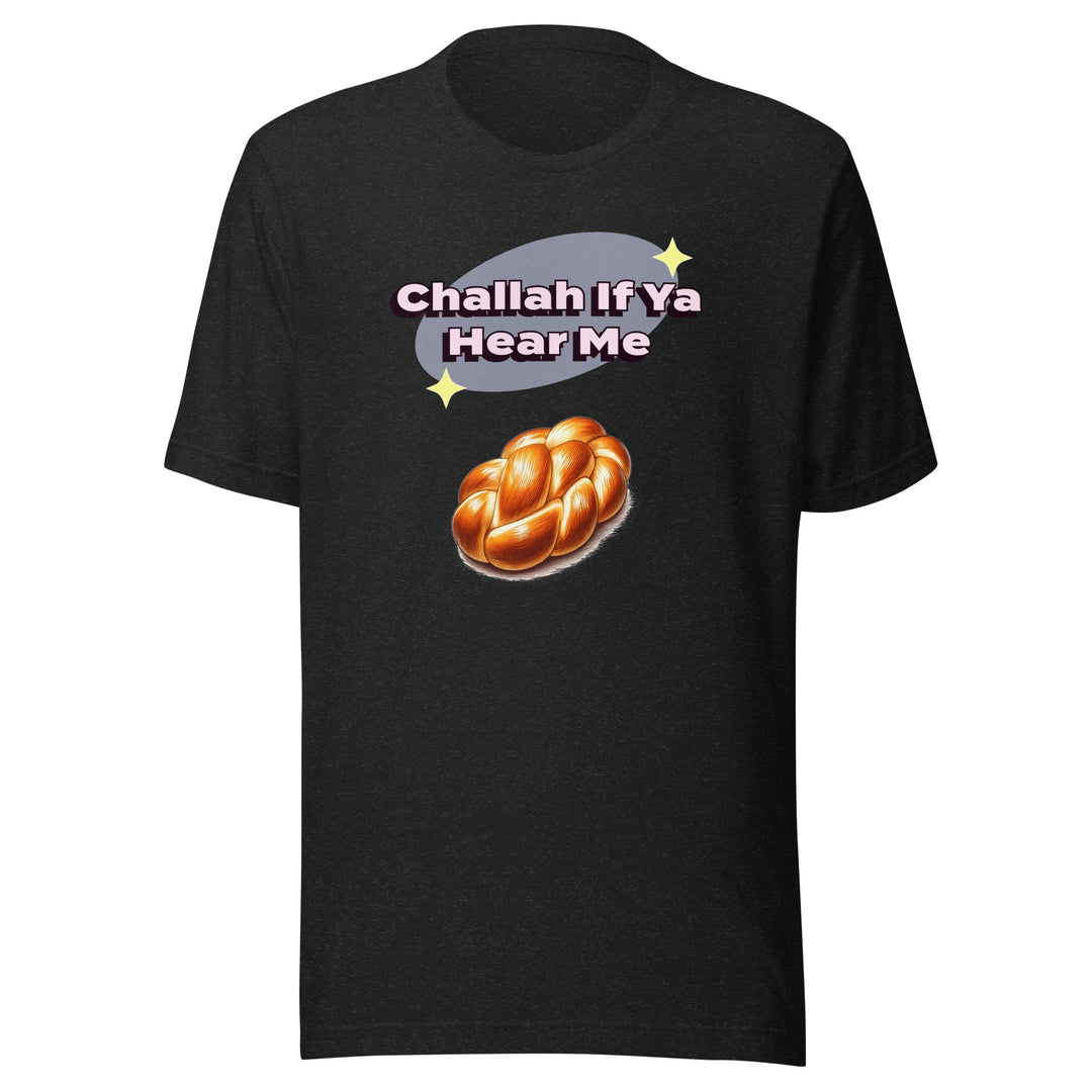 T-Shirt | Challah If Ya Hear Me