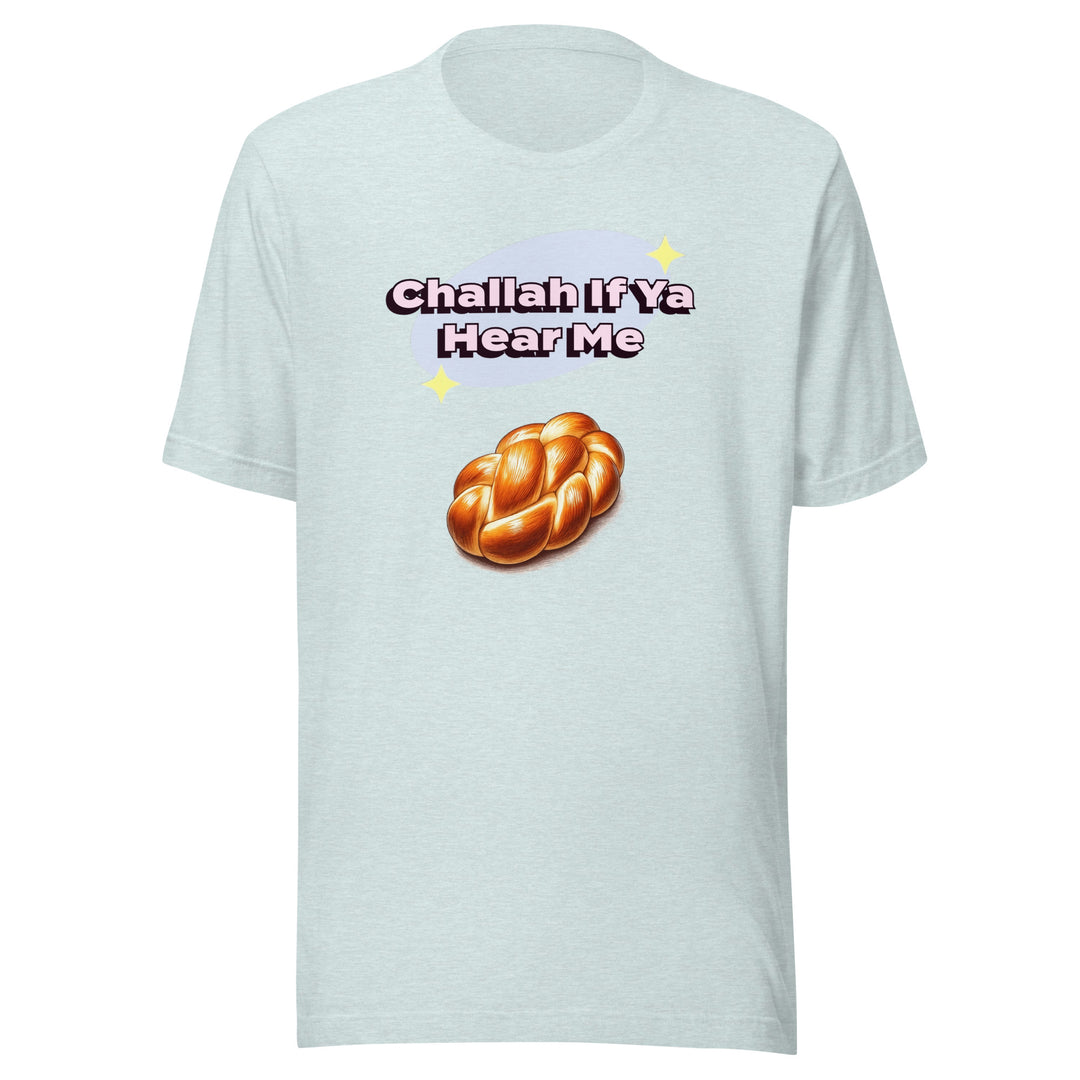 T-Shirt | Challah If Ya Hear Me