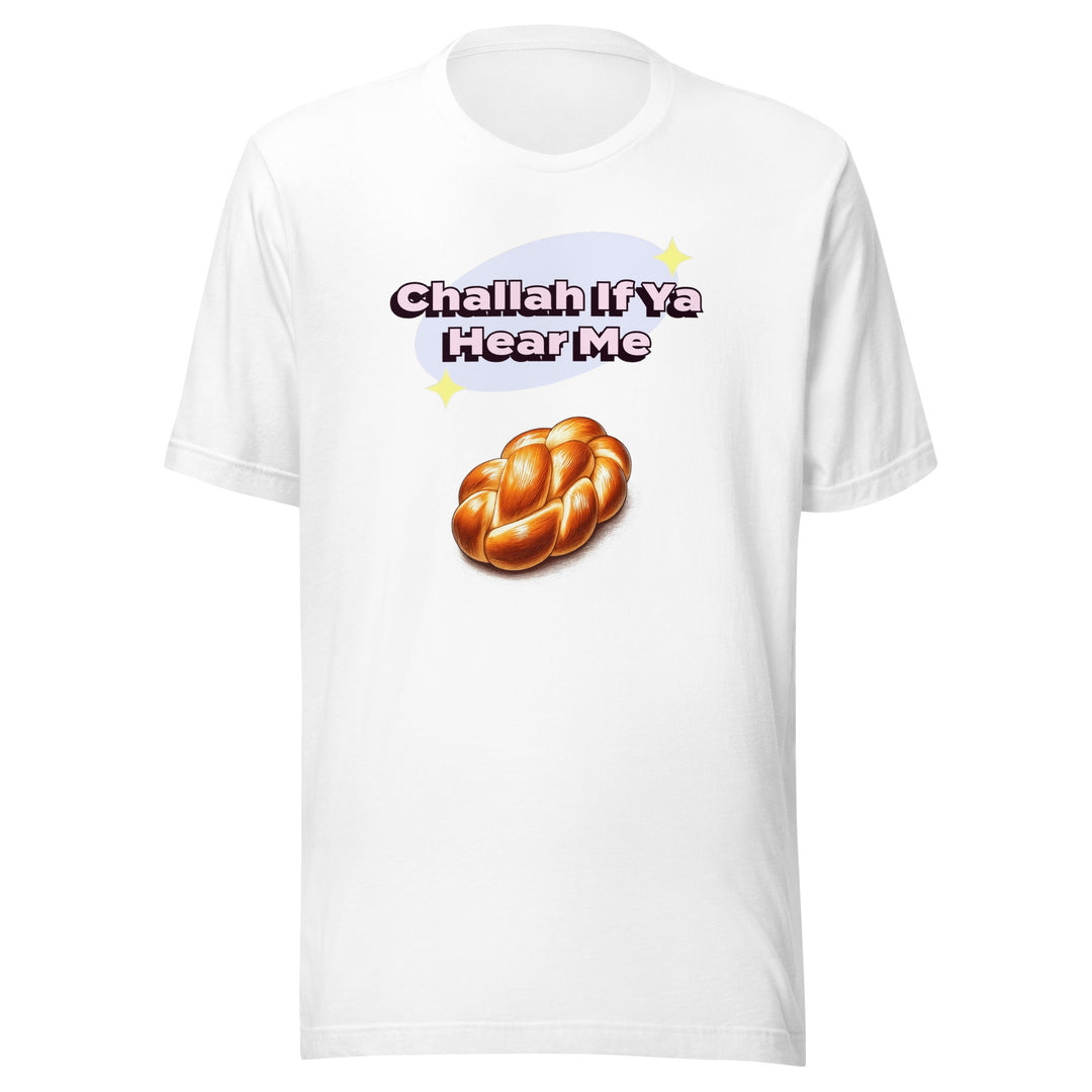 T-Shirt | Challah If Ya Hear Me