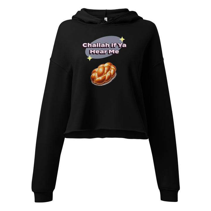 Crop Hoodie | Challah If Ya Hear Me