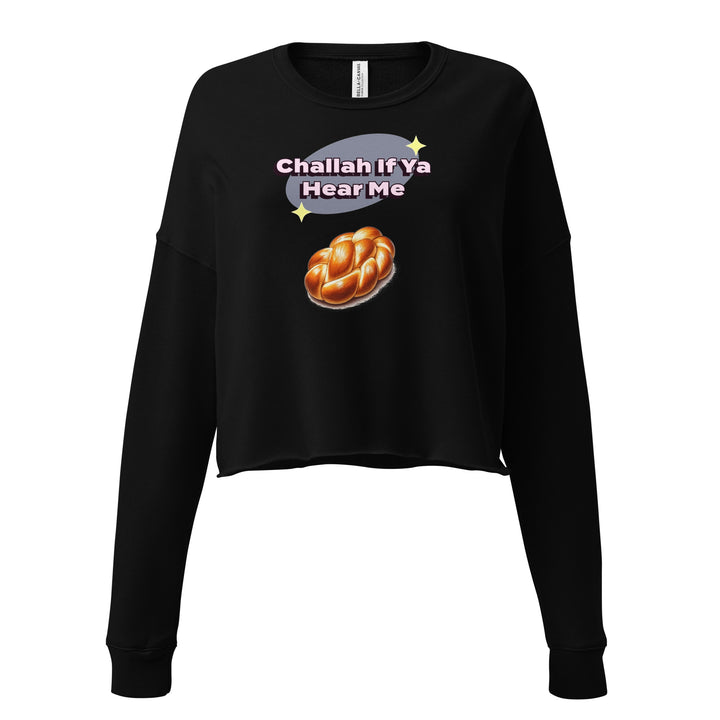 Crop Sweatshirt | Challah If Ya Hear Me