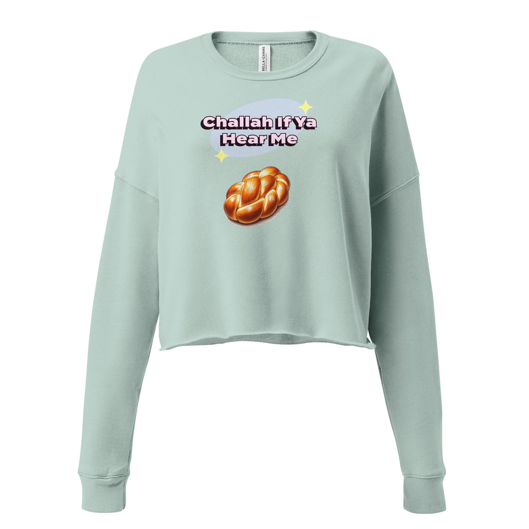 Crop Sweatshirt | Challah If Ya Hear Me