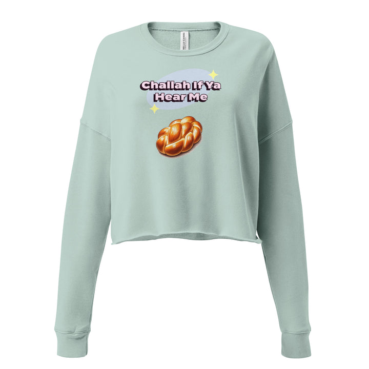 Crop Sweatshirt | Challah If Ya Hear Me