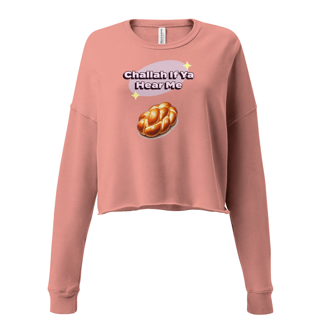 Crop Sweatshirt | Challah If Ya Hear Me