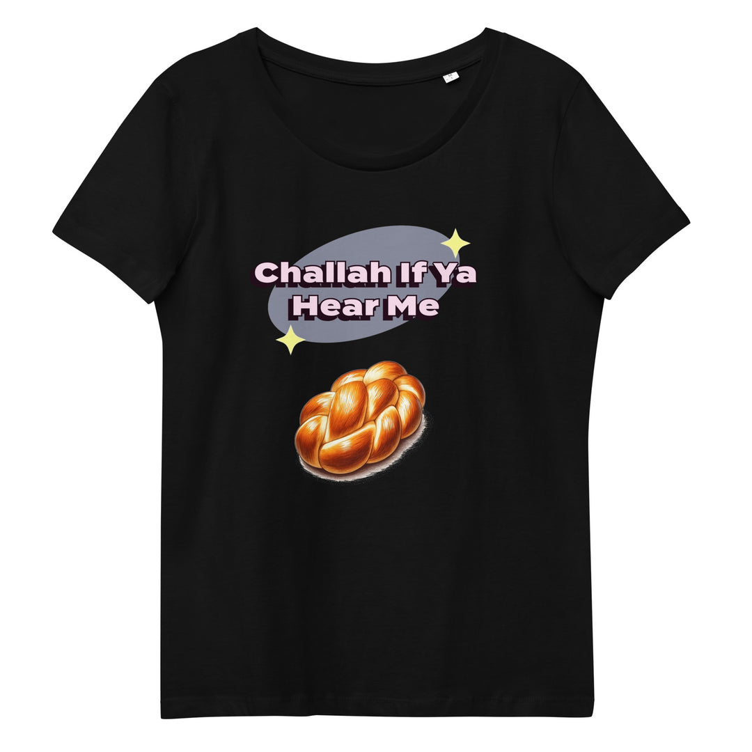 Women's Fitted Organic Tee | Challah If Ya Hear Me