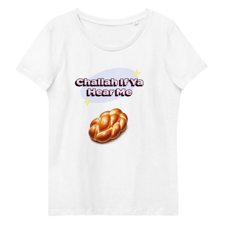 Women's Fitted Organic Tee | Challah If Ya Hear Me