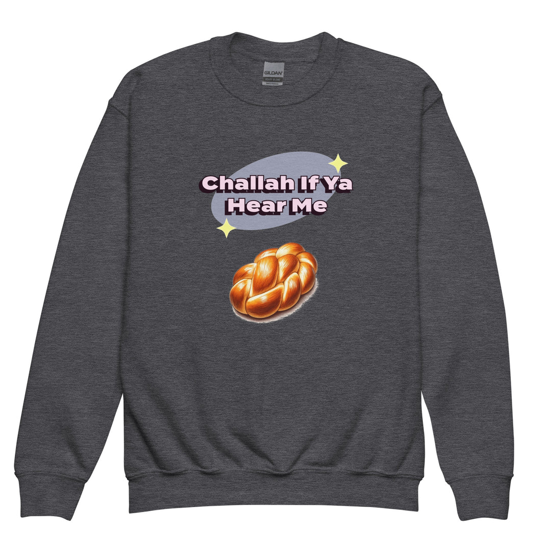 Youth Sweatshirt | Challah If Ya Hear Me